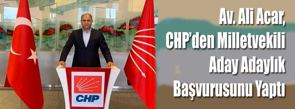 Av. Ali Acar, CHP'den Milletvekili Aday Adaylık Başvurusunu Yaptı 