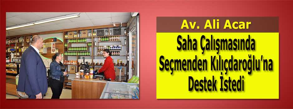 Av. Ali Acar, Saha Çalışmasında Seçmenden Kıl…