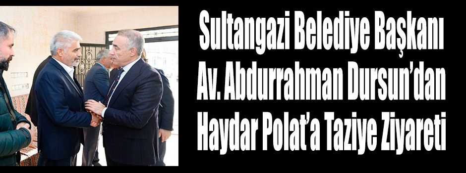 Başkan Av. Abdurrahman Dursun'dan Haydar Polat'a Taziye Ziyareti 