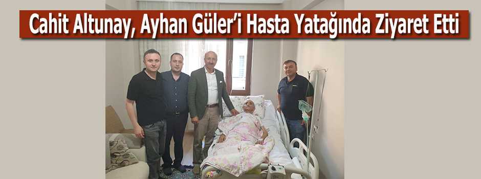 Cahit Altunay, Ayhan Güler'i Hasta Yatağında Ziyaret Etti 