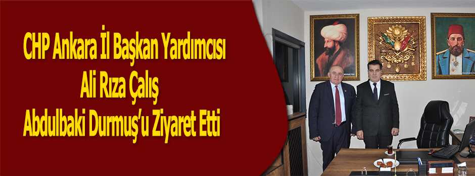 CHP Ankara İl Başkan Yardımcısı Ali Rıza Çalış Abdulbaki Durmuş’u Ziyaret Etti  