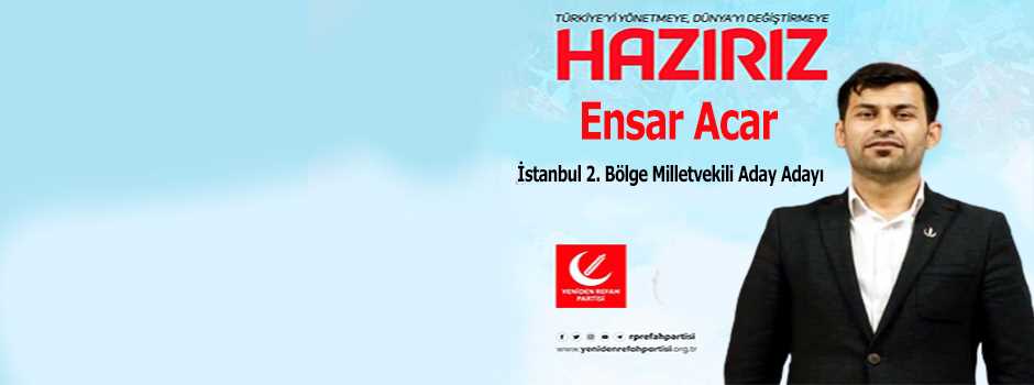 Ensar Acar, Yeniden Refah Partisi'nden Milletvekili Aday Adaylık Başvurusunu Yaptı