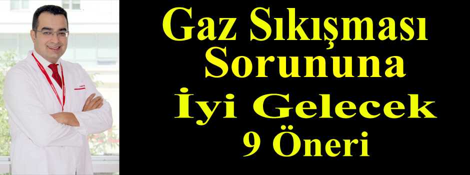 GAZ SIKIŞMASI SORUNUNA İYİ GELECEK 9 ÖNERİ