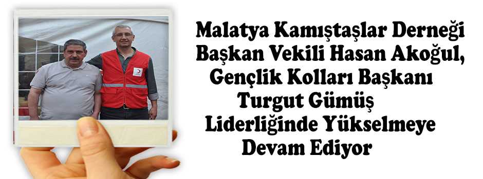 Malatya Kamıştaşlar Derneği Başkan Vekili Hasan Akoğul, Gençlik Kolları Başkanı Turgut Gümüş Liderliğinde Yükselmeye Devam Ediyor