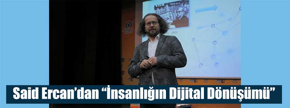 Said Ercan'dan "İnsanlığın Dijital Dönüşümü"