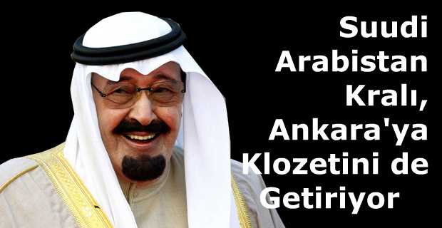 Suudi Arabistan Kralı, Ankara'ya Klozetini de…