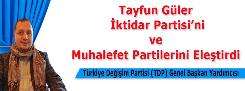 Tayfun Güler: İktidar Partisini ve Muhalefet Partisini Eleştirdi 