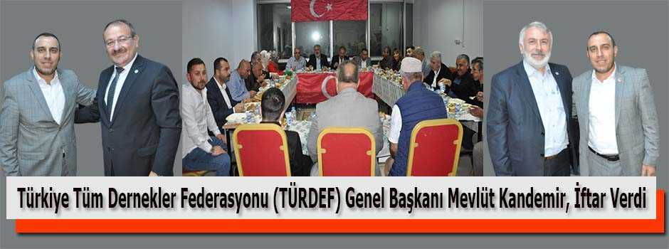 Türkiye Tüm Dernekler Federasyonu (TÜRDEF) Genel Başkanı Mevlüt Kandemir, İftar Verdi 