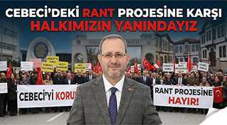 “CEBECİ’DEKİ RANT PROJESİNE KARŞI HALKIMIZIN YANINDAYIZ”