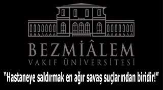 "Hastaneye saldırmak en ağır savaş suçlarından biridir!"