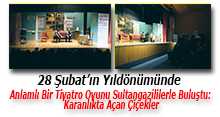28 Şubat'ın Yıldönümünde Anlamlı Bir Tiyatro Oyunu Sultangazililerle Buluştu: Karanlıkta Açan Çiçekler