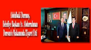 Abdulbaki Durmuş, Belediye Başkanı Av. Abdurrahman Dursun'u Makamında Ziyaret Etti 