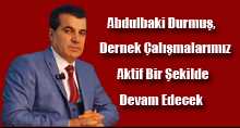 Abdulbaki Durmuş, Dernek Çalışmalarımız Aktif Bir Şekilde Devam Edecek  