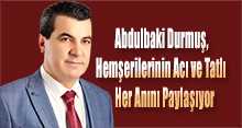 Abdulbaki Durmuş, Hemşerilerinin Acı ve Tatlı Her Anını Paylaşıyor  