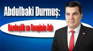 Abdulbaki Durmuş: Kardeşlik ve Sevginin Adı