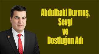 Abdulbaki Durmuş, Sevgi ve Dostluğun Adı 