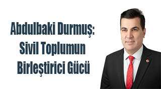 Abdulbaki Durmuş: Sivil Toplumun Birleştirici Gücü