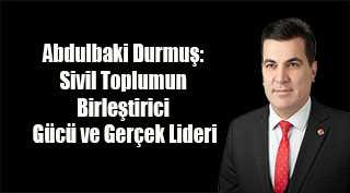 Abdulbaki Durmuş: Sivil Toplumun Birleştirici Gücü ve Gerçek Lideri