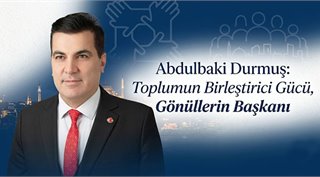  Abdulbaki Durmuş: Toplumun Birleştirici Gücü, Gönüllerin Başkanı