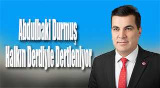 Abdulbaki Durmuş Halkın Derdiyle Dertleniyor