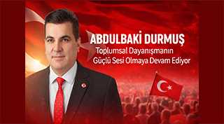 Abdulbaki Durmuş Toplumsal Dayanışmanın Güçlü Sesi Olmaya Devam Ediyor