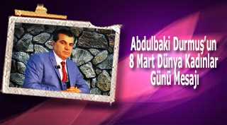 Abdulbaki Durmuş'un 8 Mart Dünya Kadınlar Günü Mesajı