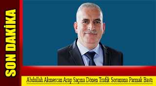Abdullah Akmercan, Arap Saçına Dönen Trafik Sorununa Parmak Bastı