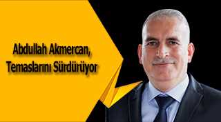 Abdullah Akmercan, Temaslarını Sürdürüyor