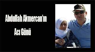 Abdullah Akmercan'ın Acı Günü