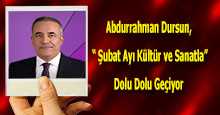 Abdurrahman Dursun,  " Şubat Ayı Kültür ve Sanatla " Dolu Dolu Geçiyor