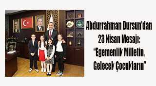 Abdurrahman Dursun’dan 23 Nisan Mesajı: “Egemenlik Milletin, Gelecek Çocukların”