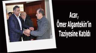 Acar, Ömer Algantekin'in Taziyesine Katıldı