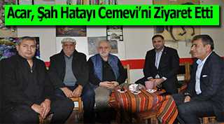 Acar, Şah Hatayı Cemevi'ni Ziyaret Etti 