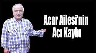 Acar Ailesi'nin Acı Kaybı