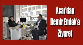 Acar'dan Demir Emlak'a Ziyaret