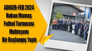 ADIGER-FED 2024 Hakan Mamaş Futbol Turnuvası Muhteşem Bir Başlangıç Yaptı