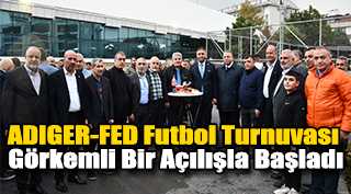 ADIGER-FED Futbol Turnuvası Görkemli Bir Açılışla Başladı