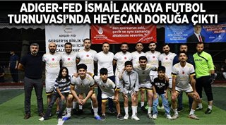ADIGER-FED İsmail Akkaya Futbol Turnuvası’nda heyecan doruğa çıktı