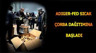 ADIGER-FED SICAK ÇORBA DAĞITIMINA BAŞLADI