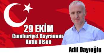  Adil Dayıoğlu'nun 29 Ekim Cumhuriyet Bayramı Kutlama Mesajı