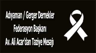 Adıyaman / Gerger Dernekler Federasyon Başkanı Av. Ali Acar'dan Taziye Mesajı 