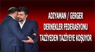 ADIYAMAN / GERGER DERNEKLER FEDERASYONU TAZİYEDEN TAZİYEYE KOŞUYOR 
