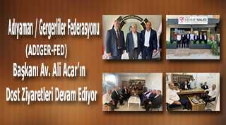 Adıyaman / Gergerliler Federasyonu (ADIGER-FED) Başkanı Av. Ali Acar'ın Dost Ziyaretleri Devam Ediyor 