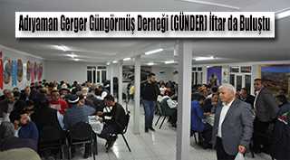 Adıyaman Gerger Güngörmüş Derneği (GÜNDER) İftar da Buluştu 