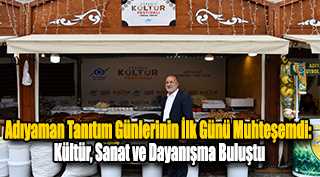 Adıyaman Tanıtım Günlerinin İlk Günü Muhteşemdi: Kültür, Sanat ve Dayanışma Buluştu