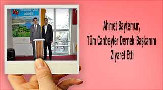 Ahmet Baytemur, Tüm Canbeyler Dernek Başkanını Ziyaret Etti