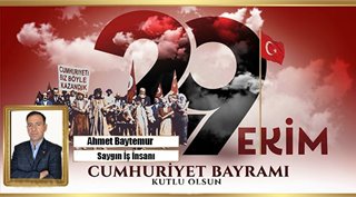 AHMET BAYTEMUR 29 EKİM CUMHURİYET BAYRAMIMIZ KUTLU OLSUN! 