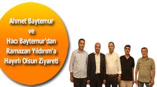 Ahmet Baytemur ve Hacı Baytemur'dan Ramazan Yıldırım'a Hayırlı Olsun Ziyareti