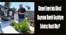 Ahmet Emre'nin Ailesi bayramı buruk geçiriyor: Evlatsız nasıl olur?