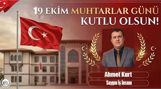 Ahmet Kurt  19 Ekim Muhtarlar Günü Kutlu Olsun!